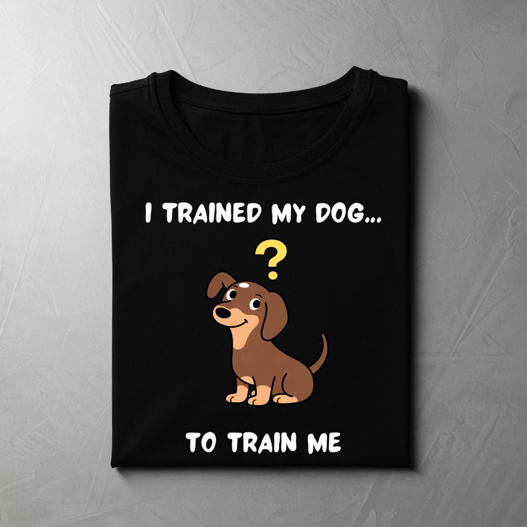 I Trained My Dog… To Train Me (Black)