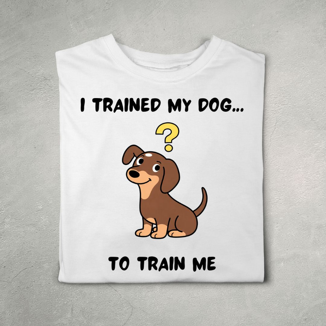 I Trained My Dog… To Train Me (White)