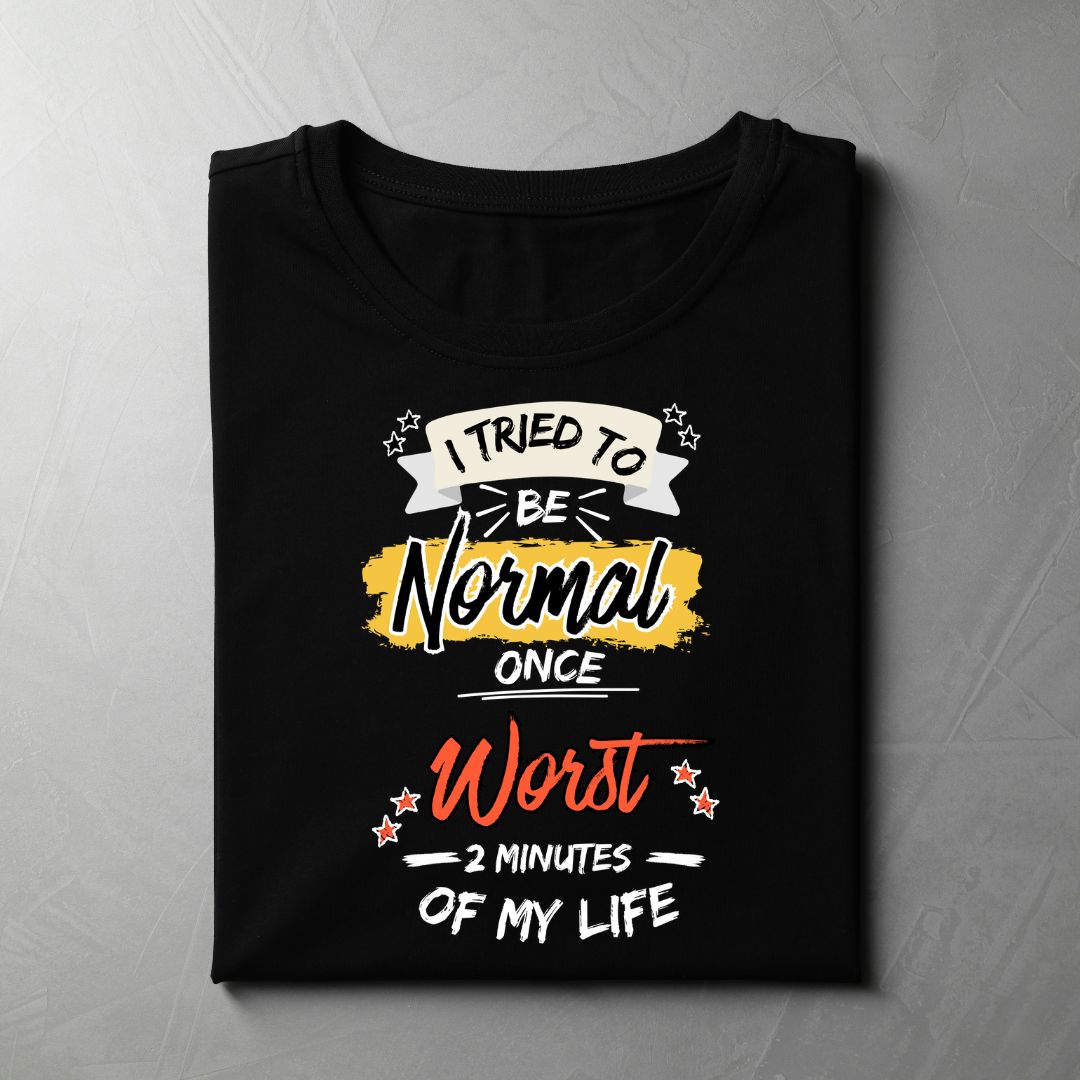 I Tried To Be Normal Once. Worst Two Minutes Of My Life (Black)