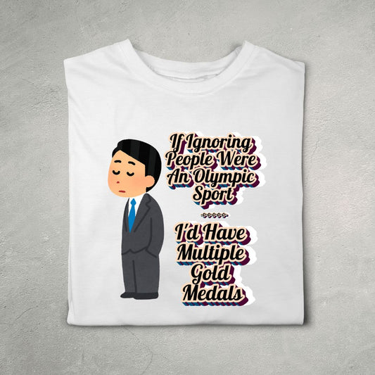 If Ignoring People Were An Olympic Sport. I'd Have Multiple Gold Medals (He) (White)