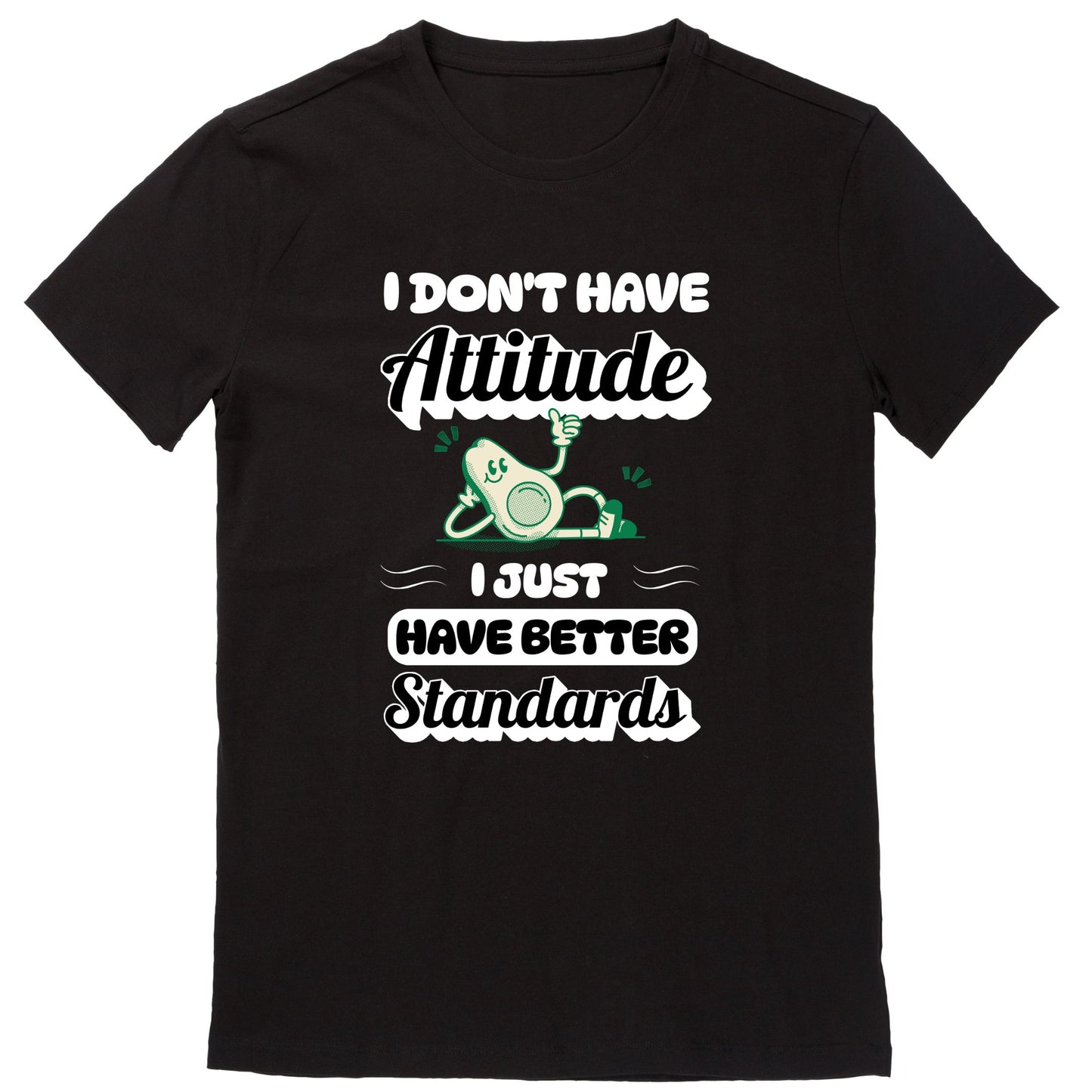I Don't Have Attitude. I Just Have Better Standards (Black)