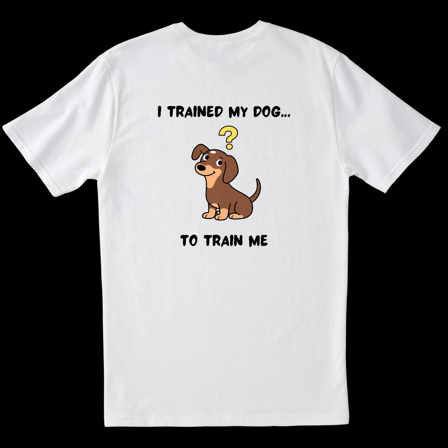 I Trained My Dog… To Train Me (White)