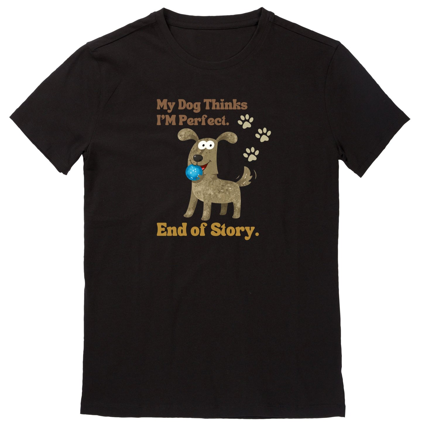 My Dog Thinks I’m Perfect. End of Story (Black)