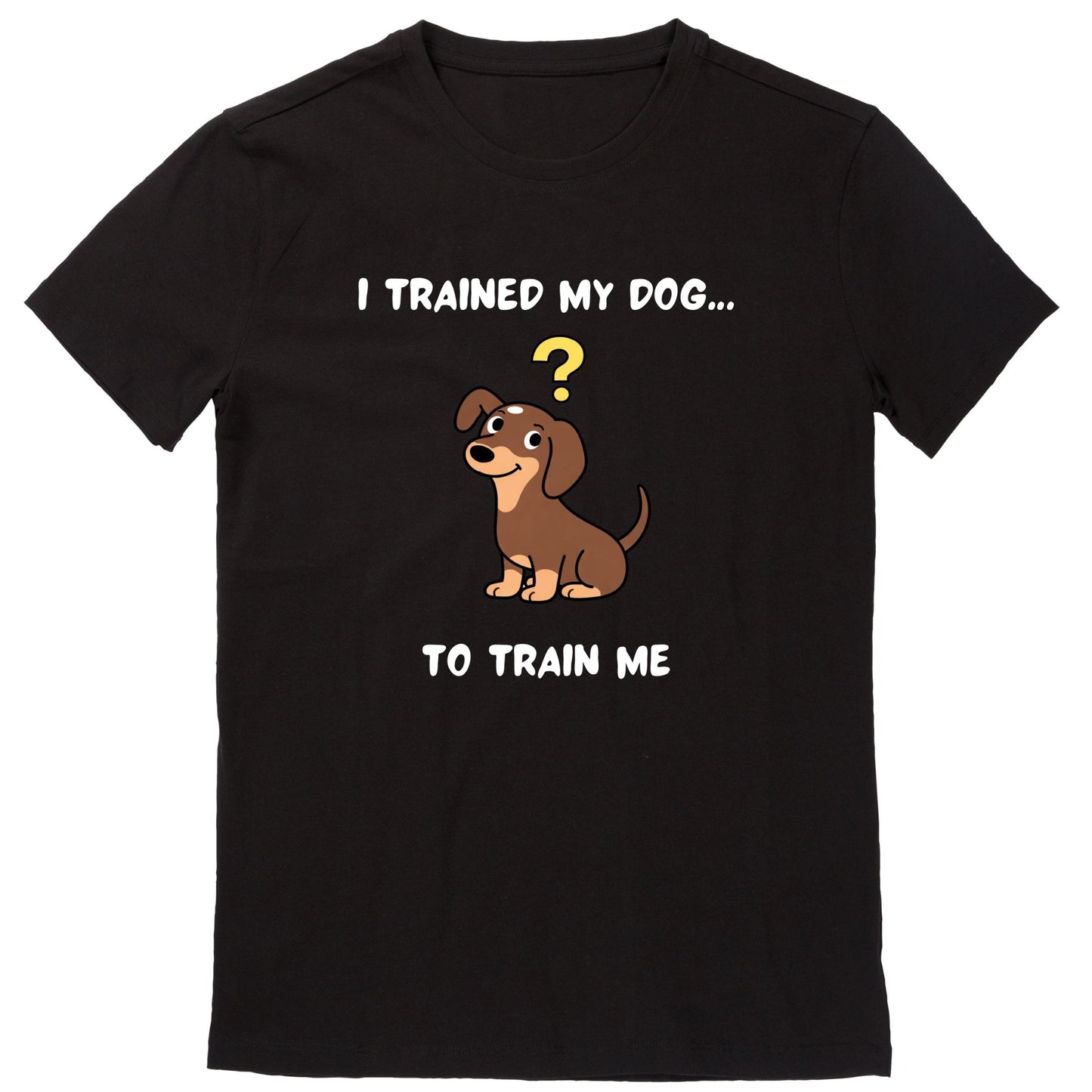 I Trained My Dog… To Train Me (Black)