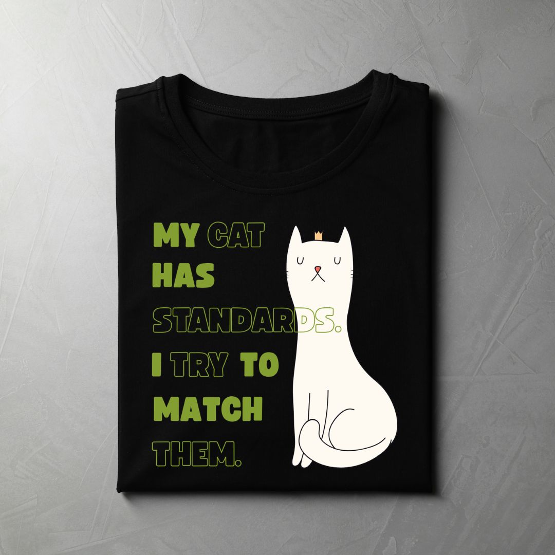 My Cat Has Standards. I Try To Match Them (Black)