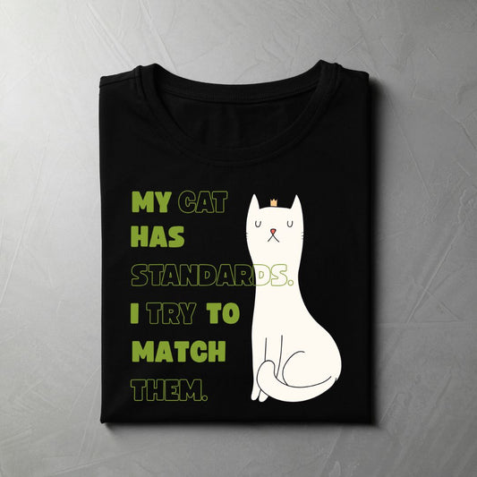 My Cat Has Standards. I Try To Match Them (Black)