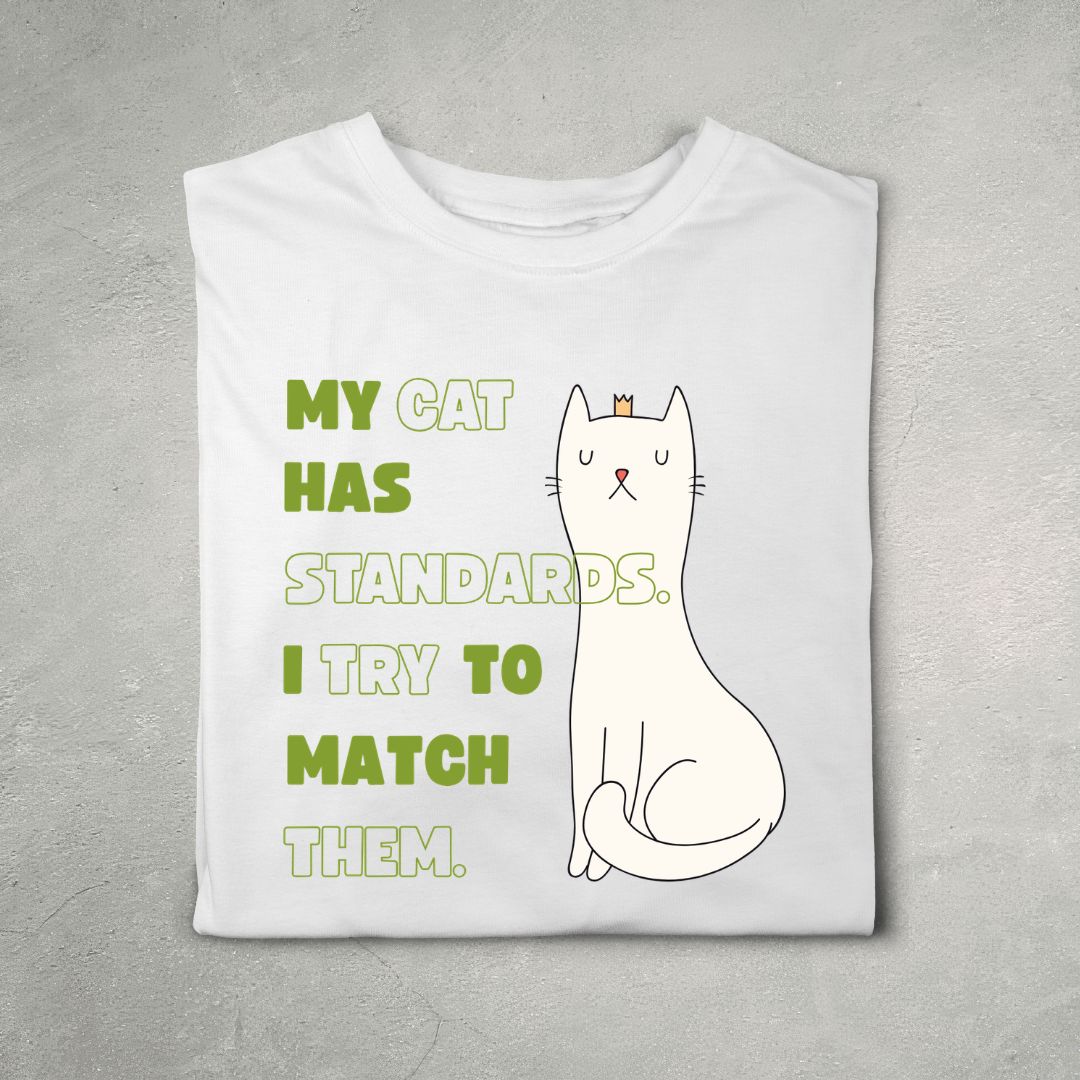 My Cat Has Standards. I Try To Match Them (White)